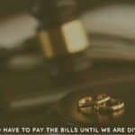 does my husband have to pay the bills until we are divorced uk
