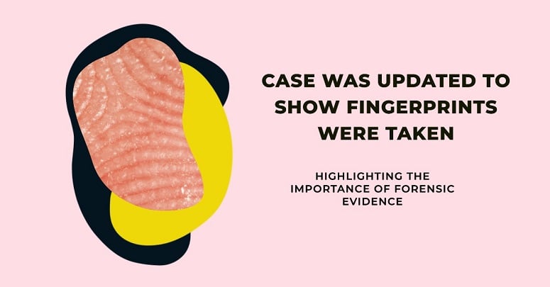 Case Was Updated to Show Fingerprints Were Taken