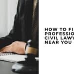 How to Find a Professional Civil Lawyer Near You