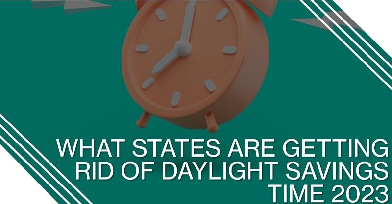 What States are Getting Rid of Daylight Savings Time 2023?