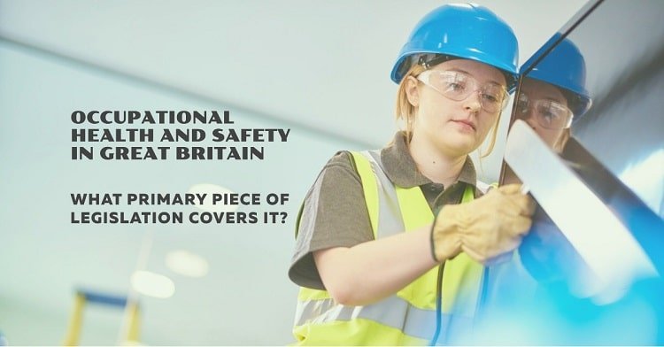 What Primary Piece of Legislation Covers Occupational Health and Safety in Great Britain?