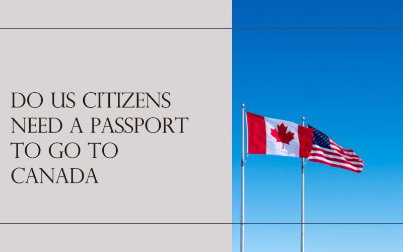 Do US Citizens Need a Passport to Go to Canada